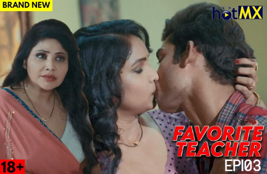 18+ Favorite Teacher P03 (2022) Hindi Hot Web Series HotMX