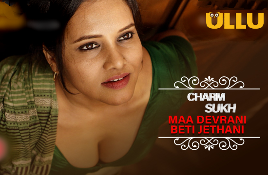 Charmsukh (Maa Devrani Beti Jethani) P02 (2022) Hindi Hot Web Series UllU