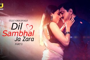 Dil Sambhal Ja Zara P02 (2024) Hindi Hot Web Series