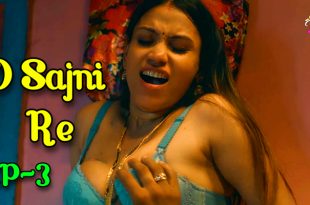 O Sajni Re S01E03 (2024) Hindi Hot Web Series feel