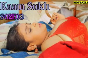 Kaam Sukh S02E03 2025 Hindi Hot Web Series Lookentertainment